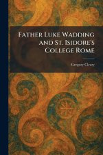 Father Luke Wadding and St. Isidore's College Rome