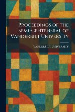 Proceedings of the Semi-Centennial of Vanderbilt University