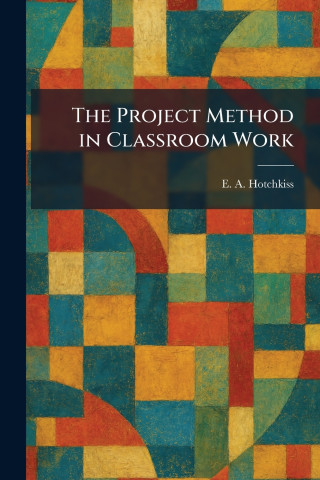 The Project Method in Classroom Work