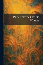 Prohibition at Its Worst
