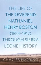 The Life of the Reverend Nathaniel Henry Boston (1854–1917) Through Sierra Leone History