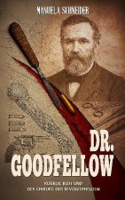 Dr. Goodfellow - Kugeln, Blut und der Chirurg der Revolverhelden