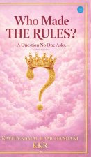 Who Made The Rules ? (A Question No One Asks)