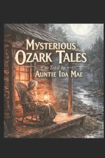 Mysterious Ozark Tales as told by Auntie Ida Mae