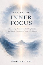 The Art of Inner Focus