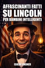Affascinanti curiosità su Abraham Lincoln per bambini intelligenti