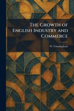 The Growth of English Industry and Commerce