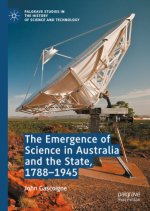 The Emergence of Science in Australia and the State, 1788-1945.