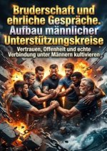 Bruderschaft und ehrliche Gespräche: Aufbau männlicher Unterstützungskreise