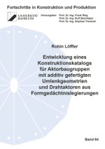 Entwicklung eines Konstruktionskatalogs für Aktorbaugruppen mit additiv gefertigten Umlenkgeometrien und Drahtaktoren aus Formgedächtnislegierungen