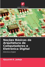 Noções Básicas de Arquitetura de Computadores e Eletrónica Digital