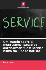 Um estudo sobre a institucionalização da aprendizagem em serviço numa faculdade batista