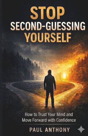 Stop Second-Guessing Yourself