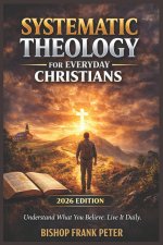 Systematic Theology for Everyday Christians (2026 Edition)