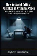 How to Avoid Critical Mistakes in Criminal Cases
