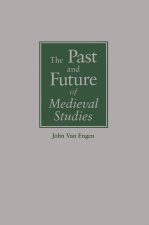 The Past and Future of Medieval Studies