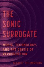 The Sonic Surrogate – Music, Technology, and the Crisis of Reproduction