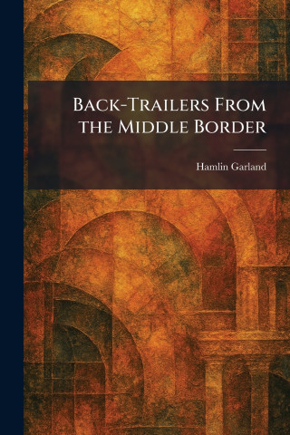 Back-Trailers From the Middle Border