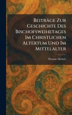 BeitrÃ¤ge Zur Geschichte Des Bischofsweihetages Im Christlichen Altertum Und Im Mittelalter