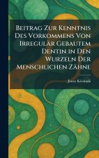 Beitrag Zur Kenntnis Des Vorkommens Von IrregulÃ¤r Gebautem Dentin in Den Wurzeln Der Menschlichen ZÃ¤hne