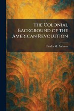 The Colonial Background of the American Revolution