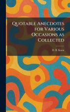 Quotable Anecdotes for Various Occasions as Collected