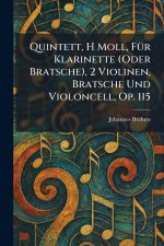 Quintett, H Moll, FuÌr Klarinette (Oder Bratsche), 2 Violinen, Bratsche Und Violoncell, Op. 115