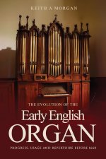The Evolution of The Early English Organ