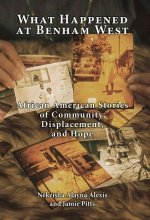 What Happened at Benham West – African American Stories of Community, Displacement, and Hope