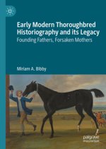 Early Modern Thoroughbred Historiography and its Legacy