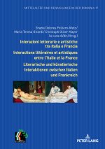Interazioni letterarie e artistiche tra Italia e Francia Interactions littéraires et artistiques entre l'Italie et la France Literarische und künstler