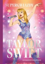 Taylor Swift. Od marzeń do gwiazd. Supergwiazdy