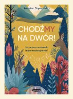 ChodźMY na dwór. Jak natura uratowała moje macierzyństwo