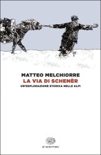 via di Schenèr. Un'esplorazione storica nelle Alpi