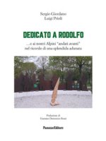 Dedicato a Rodolfo ...e ai nostri Alpini «andati avanti» nel ricordo di una splendida adunata