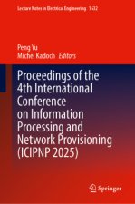Proceedings of the 4th International Conference on Information Processing and Network Provisioning (ICIPNP 2025)