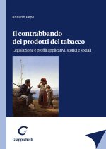 contrabbando dei prodotti del tabacco. Legislazione e profili applicativi, storici e sociali