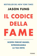 codice della fame. Scopri perché mangi, riprogramma la tua dieta