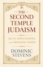 The Second Temple Judaism - Sects, Expectations, and Messianic Hopes