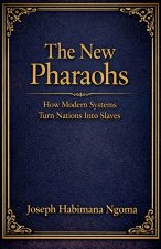 THE NEW PHARAOHS How Modern Systems Turn Nations Into Slaves