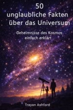 50 UNGLAUBLICHE FAKTEN ÜBER DAS UNIVERSUM