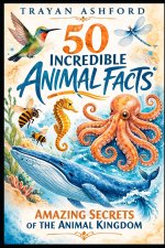 50 INCREDIBLE ANIMAL FACTS
