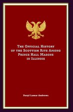 The Official History of the Scottish Rite Among Prince Hall Masons in Illinois
