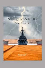 Nothing Feels Safe-But You Can Be