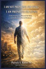 I AM NOT PREPARING FOR DYING, I AM PREPARING FOR LIVING