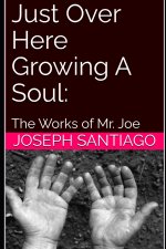 Just Over Here Growing A Soul