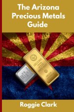 The Arizona Precious Metals Guide