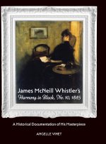 James McNeill Whistler's Harmony in Black, No.10, 1885, A Historical Documentation of His Masterpiece