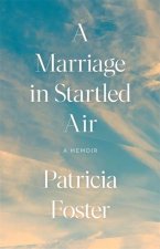 A Marriage in Startled Air – A Memoir