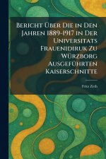 Bericht Ãber Die in Den Jahren 1889-1917 in Der Universitats Frauenidiruk Zu WÃ¼rzborg AusgefÃ¼hrten Kaiserschnitte